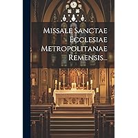 Missale Sanctae Ecclesiae Metropolitanae Remensis... (Romanian Edition) Missale Sanctae Ecclesiae Metropolitanae Remensis... (Romanian Edition) Paperback