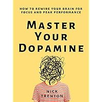 Master Your Dopamine: How to Rewire Your Brain for Focus and Peak Performance (Mental and Emotional Abundance Book 11) Master Your Dopamine: How to Rewire Your Brain for Focus and Peak Performance (Mental and Emotional Abundance Book 11) Kindle Audible Audiobook Paperback Hardcover
