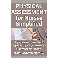 Physical Assessment for Nurses Simplified: Physical Assessment Book Organized by Body Systems - A Study Guide for Nurses (Ninja Series) Physical Assessment for Nurses Simplified: Physical Assessment Book Organized by Body Systems - A Study Guide for Nurses (Ninja Series) Kindle Paperback Hardcover
