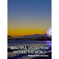 Beautiful Vistas from Around the World