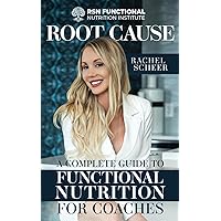 Root Cause: A Complete Guide to Functional Nutrition for Coaches Root Cause: A Complete Guide to Functional Nutrition for Coaches Paperback Kindle Hardcover