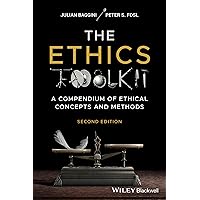 The Ethics Toolkit: A Compendium of Ethical Concepts and Methods The Ethics Toolkit: A Compendium of Ethical Concepts and Methods Paperback Kindle