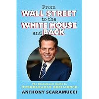 From Wall Street to the White House and Back: The Scaramucci Guide to Unbreakable Resilience From Wall Street to the White House and Back: The Scaramucci Guide to Unbreakable Resilience Hardcover Audible Audiobook Kindle