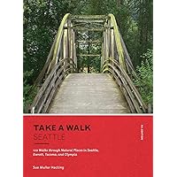 Take a Walk: Seattle, 4th Edition: 120 Walks through Natural Places in Seattle, Everett, Tacoma, and Olympia Take a Walk: Seattle, 4th Edition: 120 Walks through Natural Places in Seattle, Everett, Tacoma, and Olympia Paperback Kindle