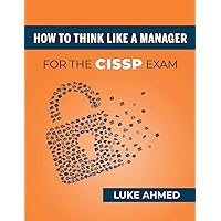 How To Think Like A Manager for the CISSP Exam How To Think Like A Manager for the CISSP Exam Paperback Kindle