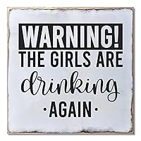 Wood Sign Hanging Home Wall Decoration Warning the Girls Are Drinking Again Wall Art Plaque for Living Room Kitchen Batheroom Bedroom Office School 7x7inch