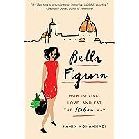 Bella Figura: How to Live, Love, and Eat the Italian Way Bella Figura: How to Live, Love, and Eat the Italian Way Paperback Audible Audiobook Kindle Hardcover