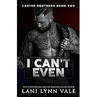 I Can't Even (Carter Brothers Book 2) I Can't Even (Carter Brothers Book 2) Kindle