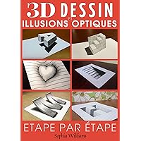 Dessin 3d et illusions optiques: Comment dessiner des illusions d'optique et de l'art 3D étape par étape Guide pour enfants, adolescents et étudiants Livre 1 (French Edition) Dessin 3d et illusions optiques: Comment dessiner des illusions d'optique et de l'art 3D étape par étape Guide pour enfants, adolescents et étudiants Livre 1 (French Edition) Paperback Kindle