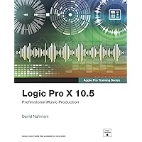 Logic Pro X 10.5 - Apple Pro Training Series: Professional Music Production Logic Pro X 10.5 - Apple Pro Training Series: Professional Music Production Paperback Kindle