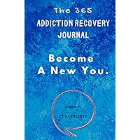 The 365 Addiction Recovery Journal: Daily Journaling With Guided Questions, To Become A New You
