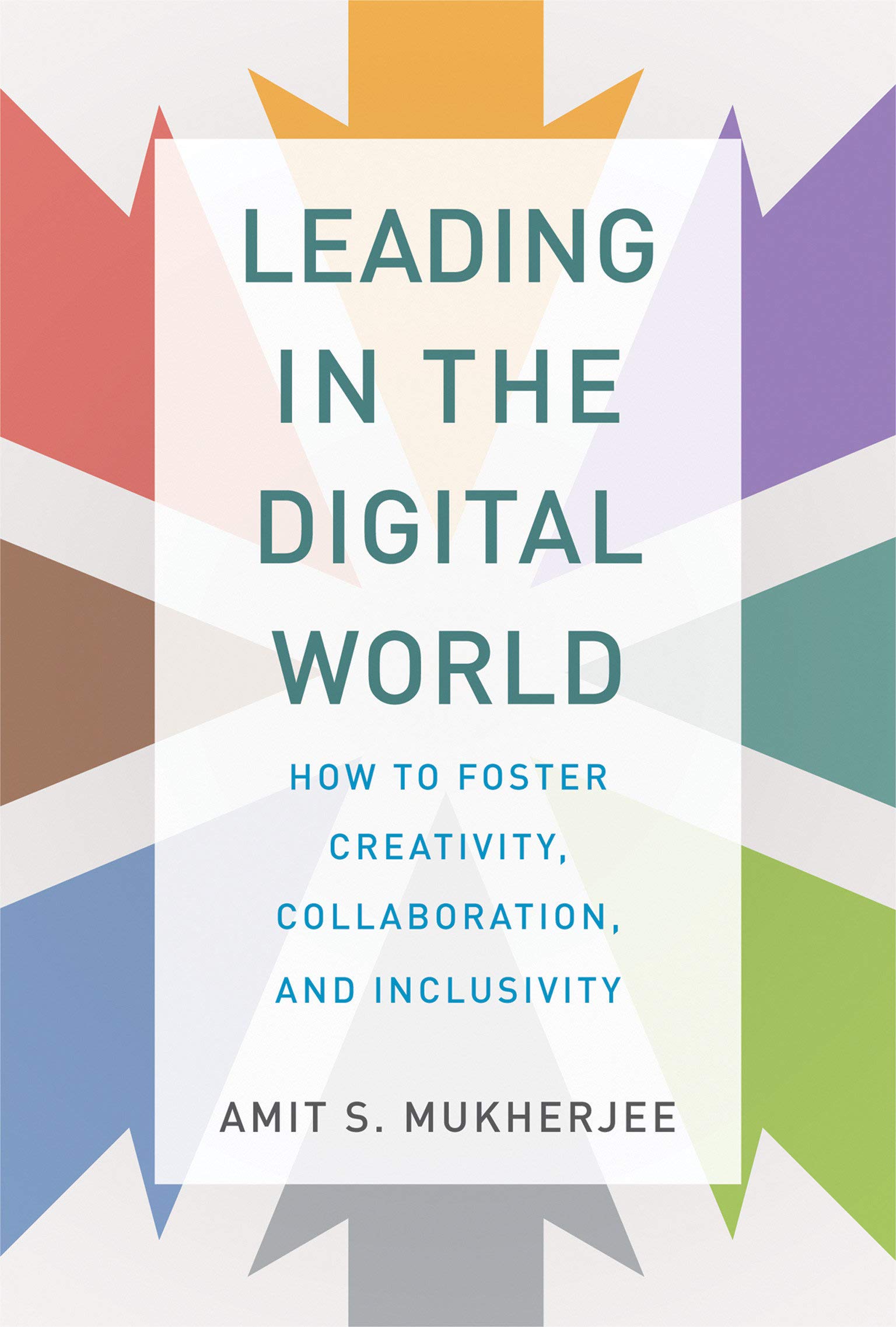 Leading in the Digital World: How to Foster Creativity, Collaboration, and Inclusivity (Management on the Cutting Edge)