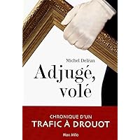 Adjuge, vole: Chronique d'un trafic à Drouot Adjuge, vole: Chronique d'un trafic à Drouot Paperback Kindle