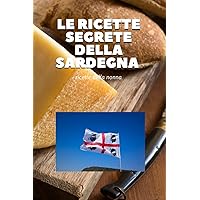 Le ricette segrete della Sardegna: Cucina della nonna sarda (Italian Edition) Le ricette segrete della Sardegna: Cucina della nonna sarda (Italian Edition) Kindle Paperback