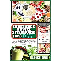 IRRITABLE BOWEL SYNDROME (IBS) DIET: Super Nutritional Solution Cookbook On Recipes, Foods And Meal Plan To Understand, Manage And Fight IBS (Purposeful Diet To Reclaim Your Digestive Health)