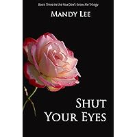 Shut Your Eyes (You Don't Know Me Book 3) Shut Your Eyes (You Don't Know Me Book 3) Kindle Paperback