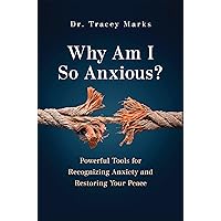 Why Am I So Anxious?: Powerful Tools for Recognizing Anxiety and Restoring Your Peace Why Am I So Anxious?: Powerful Tools for Recognizing Anxiety and Restoring Your Peace Hardcover Audible Audiobook Kindle