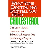 What Your Doctor May Not Tell You About(TM) : Cholesterol: The Latest Natural Treatments and Scientific Advances in One Breakthrough Program (What Your Doctor May Not Tell You About...(Paperback)) What Your Doctor May Not Tell You About(TM) : Cholesterol: The Latest Natural Treatments and Scientific Advances in One Breakthrough Program (What Your Doctor May Not Tell You About...(Paperback)) Paperback Kindle