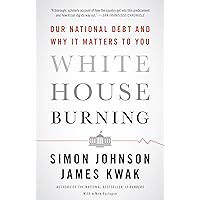 White House Burning: The Founding Fathers, Our National Debt, and Why It Matters to You White House Burning: The Founding Fathers, Our National Debt, and Why It Matters to You Kindle Hardcover Audible Audiobook Paperback