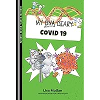 My DNA Diary: Covid-19 (Genetics for Kids Series) My DNA Diary: Covid-19 (Genetics for Kids Series) Kindle Paperback