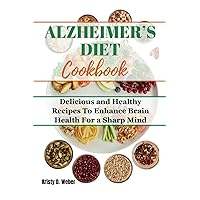 Alzheimer’s Diet Cookbook: Delicious and Healthy Recipes to Enhance Brain Health For a Sharp Mind Alzheimer’s Diet Cookbook: Delicious and Healthy Recipes to Enhance Brain Health For a Sharp Mind Paperback Hardcover