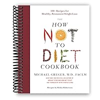 The How Not to Diet Cookbook: 100+ Recipes for Healthy, Permanent Weight Loss [Spiral-bound] The How Not to Diet Cookbook: 100+ Recipes for Healthy, Permanent Weight Loss [Spiral-bound] Spiral-bound Kindle Paperback Hardcover