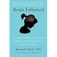 Brain Inflamed: Uncovering the Hidden Causes of Anxiety, Depression, and Other Mood Disorders in Adolescents and Teens Brain Inflamed: Uncovering the Hidden Causes of Anxiety, Depression, and Other Mood Disorders in Adolescents and Teens Paperback Audible Audiobook Kindle Hardcover Audio CD