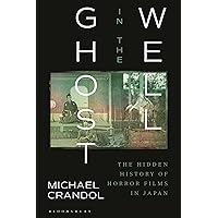 Ghost in the Well: The Hidden History of Horror Films in Japan Ghost in the Well: The Hidden History of Horror Films in Japan Paperback Kindle Hardcover