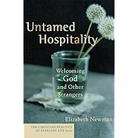 Untamed Hospitality: Welcoming God and Other Strangers (The Christian Practice of Everyday Life) Untamed Hospitality: Welcoming God and Other Strangers (The Christian Practice of Everyday Life) Paperback Kindle