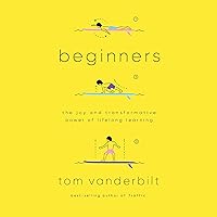 Beginners: The Joy and Transformative Power of Lifelong Learning Beginners: The Joy and Transformative Power of Lifelong Learning Audible Audiobook Kindle Hardcover Paperback