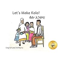 Let's Make Kolo: How to Make Ethiopia’s Favorite Snack in Amharic and English Let's Make Kolo: How to Make Ethiopia’s Favorite Snack in Amharic and English Kindle Paperback