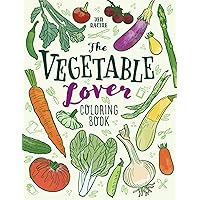 The Vegetable Lover Coloring Book: A Collection of Favorite Varieties The Vegetable Lover Coloring Book: A Collection of Favorite Varieties Paperback