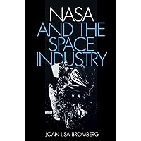 NASA and the Space Industry (New Series in NASA History) NASA and the Space Industry (New Series in NASA History) Kindle Hardcover Paperback