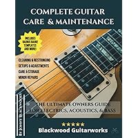 Complete Guitar Care & Maintenance: The Ultimate Owners Guide Complete Guitar Care & Maintenance: The Ultimate Owners Guide Paperback Kindle