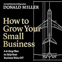How to Grow Your Small Business: A 6-Step Plan to Help Your Business Take Off How to Grow Your Small Business: A 6-Step Plan to Help Your Business Take Off Audible Audiobook Hardcover Kindle Paperback Audio CD