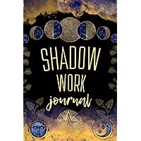 Shadow Work Journal: Shadow Work Workbook with Exercises and Prompts For Beginners and Advanced Soul-Searchers.