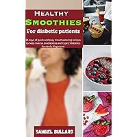 Healthy Smoothies for Diabetic patients : 21 days of quick and mouthwatering recipes to help reverse prediabetics and type 2 diseases for newly diagnosed. Healthy Smoothies for Diabetic patients : 21 days of quick and mouthwatering recipes to help reverse prediabetics and type 2 diseases for newly diagnosed. Kindle Paperback