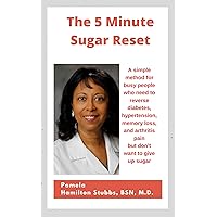 The 5 Minute Sugar Reset: A simple method for busy people who need to reverse diabetes, hypertension, memory loss, and arthritis pain but don't want to give up sugar The 5 Minute Sugar Reset: A simple method for busy people who need to reverse diabetes, hypertension, memory loss, and arthritis pain but don't want to give up sugar Kindle
