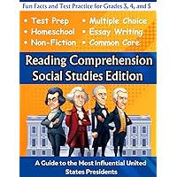 Reading Comprehension Social Studies Edition: A Guide to the Most Influential United States Presidents: Fun Facts and Test Practice for Grades 3, 4, ... World of Social Studies (Workbooks))