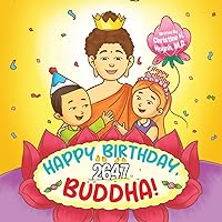 Happy Birthday, Buddha!: Join the Children in Celebrating the Buddha’s Birthday on Vesak Day in Buddhism For Kids (Bringing the Buddha's Teachings into Practice)