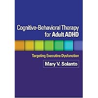 Cognitive-Behavioral Therapy for Adult ADHD: Targeting Executive Dysfunction Cognitive-Behavioral Therapy for Adult ADHD: Targeting Executive Dysfunction Kindle Hardcover