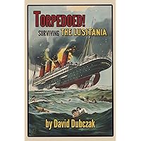 Torpedoed! Surviving the Lusitania Torpedoed! Surviving the Lusitania Paperback Kindle