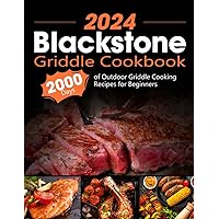 Blackstone Griddle Cookbook: 2000 Days of Outdoor Griddle Cooking Recipes for Beginners and Advanced Users. Master Griddling with Pro Techniques and Unlock the Ultimate Grilling Bible!