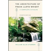 The Architecture of Frank Lloyd Wright, Fourth Edition: A Complete Catalog The Architecture of Frank Lloyd Wright, Fourth Edition: A Complete Catalog Paperback Kindle