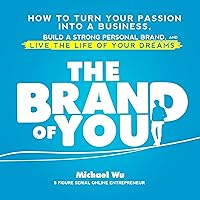 The Brand of You: How to Turn Your Passion Into a Business, Build a Strong Personal Brand, and Live the Life of Your Dreams The Brand of You: How to Turn Your Passion Into a Business, Build a Strong Personal Brand, and Live the Life of Your Dreams Audible Audiobook Kindle Paperback Hardcover