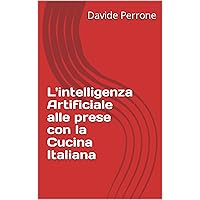 L'intelligenza Artificiale alle prese con la Cucina Italiana (Italian Edition)