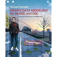 Graph Data Modeling for NoSQL and SQL: Visualize Structure and Meaning Graph Data Modeling for NoSQL and SQL: Visualize Structure and Meaning Paperback Kindle