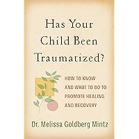 Has Your Child Been Traumatized?: How to Know and What to Do to Promote Healing and Recovery Has Your Child Been Traumatized?: How to Know and What to Do to Promote Healing and Recovery Paperback Kindle Hardcover