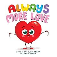 Always More Love: A Touching Interactive Picture Book of Love for Toddlers and Kids Always More Love: A Touching Interactive Picture Book of Love for Toddlers and Kids Hardcover Kindle Board book