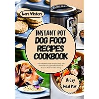 INSTANT POT DOG FOOD RECIPES COOKBOOK: The Complete Guide to Quick, Easy and Delicious Vet-approved Homemade Meals to Feed Your Pet Safely. Includes a Healthy 14 Day Meal Plan INSTANT POT DOG FOOD RECIPES COOKBOOK: The Complete Guide to Quick, Easy and Delicious Vet-approved Homemade Meals to Feed Your Pet Safely. Includes a Healthy 14 Day Meal Plan Paperback Kindle